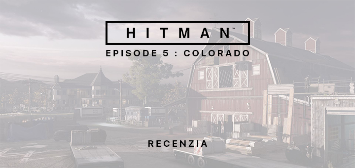 HITMAN Episode 5 Colorado Recenzia